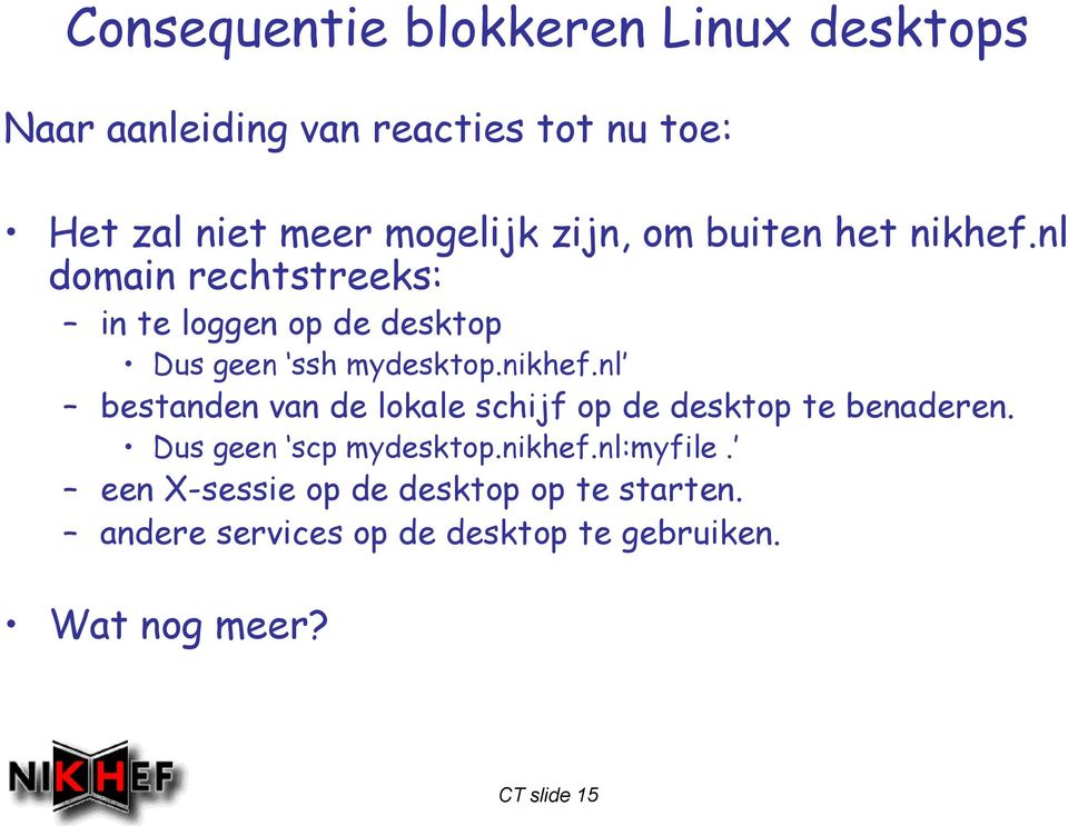 nikhef.nl bestanden van de lokale schijf op de desktop te benaderen. Dus geen scp mydesktop.nikhef.nl:myfile.