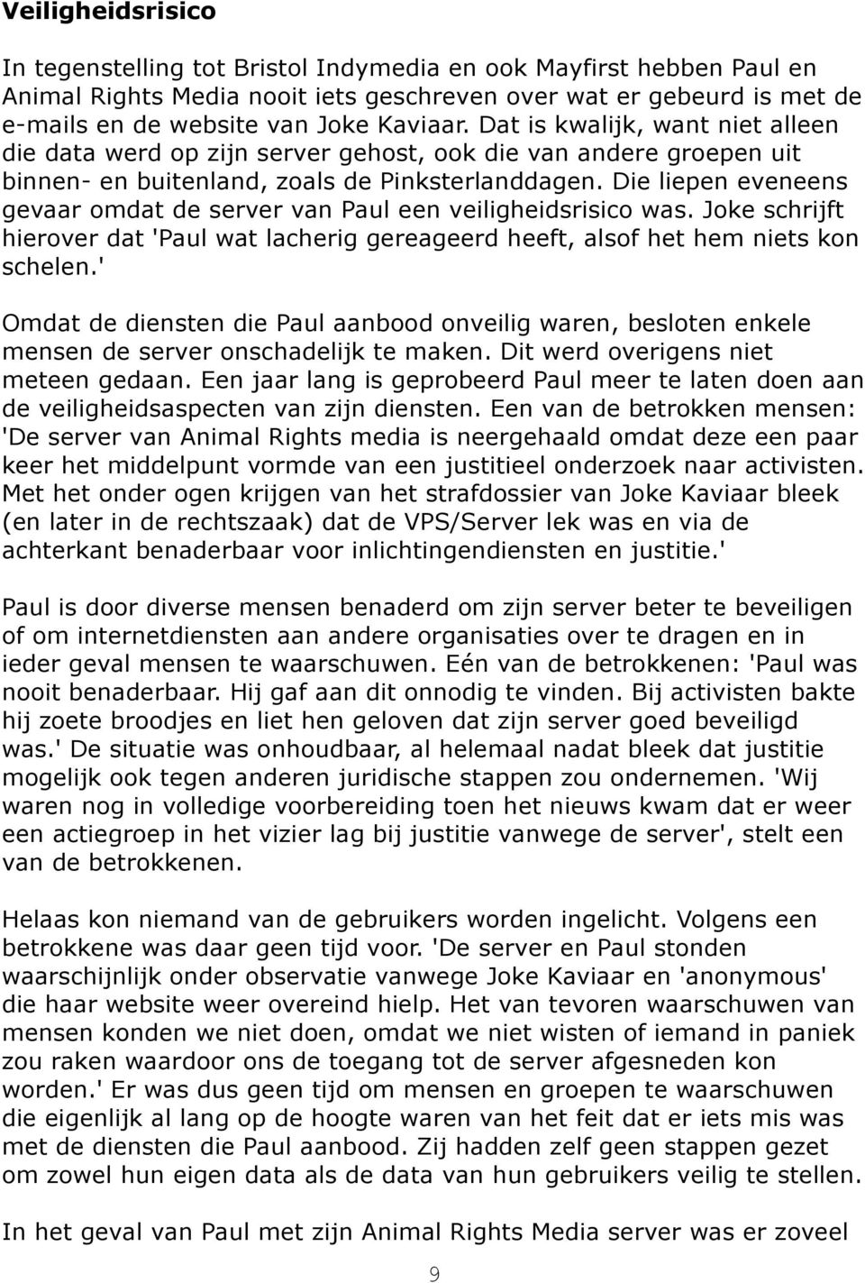 Die liepen eveneens gevaar omdat de server van Paul een veiligheidsrisico was. Joke schrijft hierover dat 'Paul wat lacherig gereageerd heeft, alsof het hem niets kon schelen.