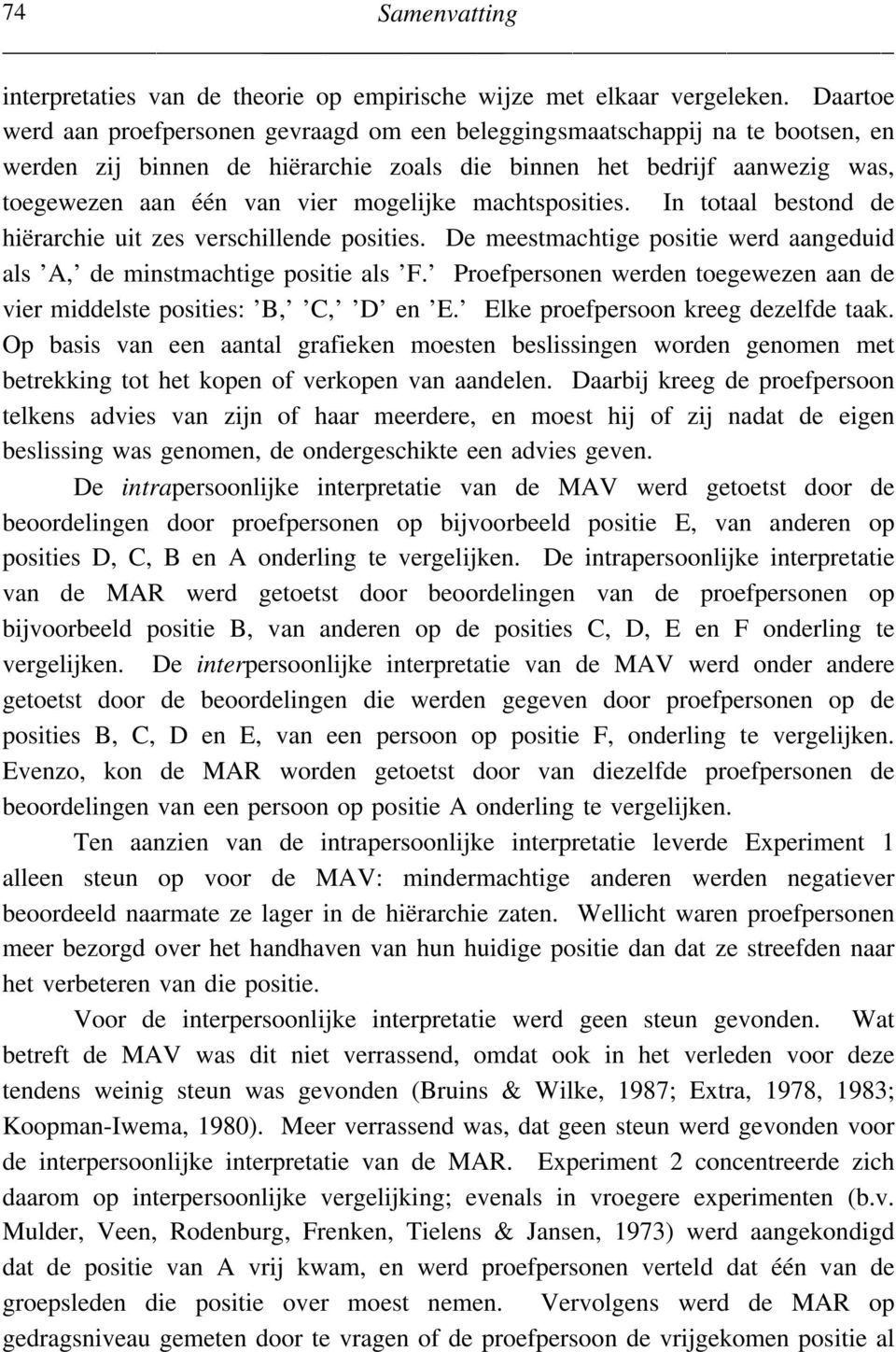 mogelijke machtsposities. In totaal bestond de hiërarchie uit zes verschillende posities. De meestmachtige positie werd aangeduid als A, de minstmachtige positie als F.