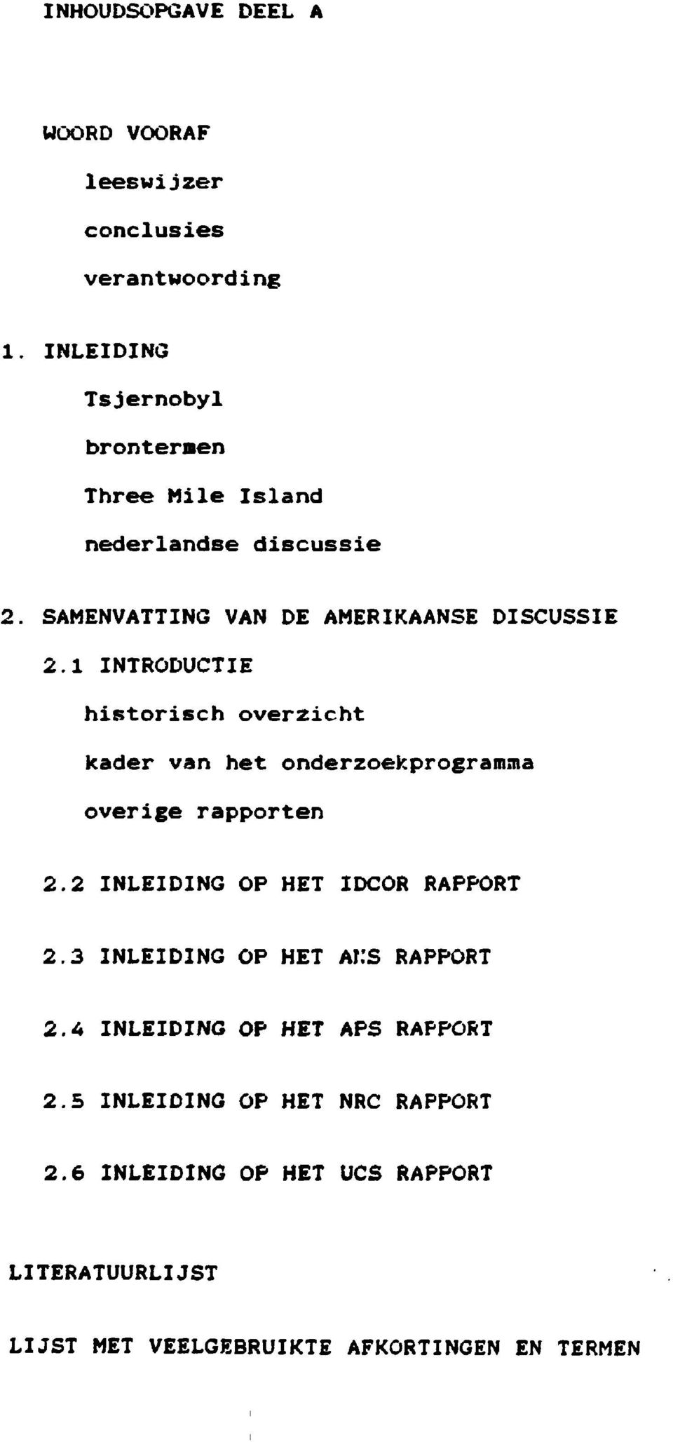 1 INTRODUCTIE historisch overzicht kader van het onderzoekprogramma overige rapporten 2.2 INLEIDING OP HET IDCOR RAPPORT 2.