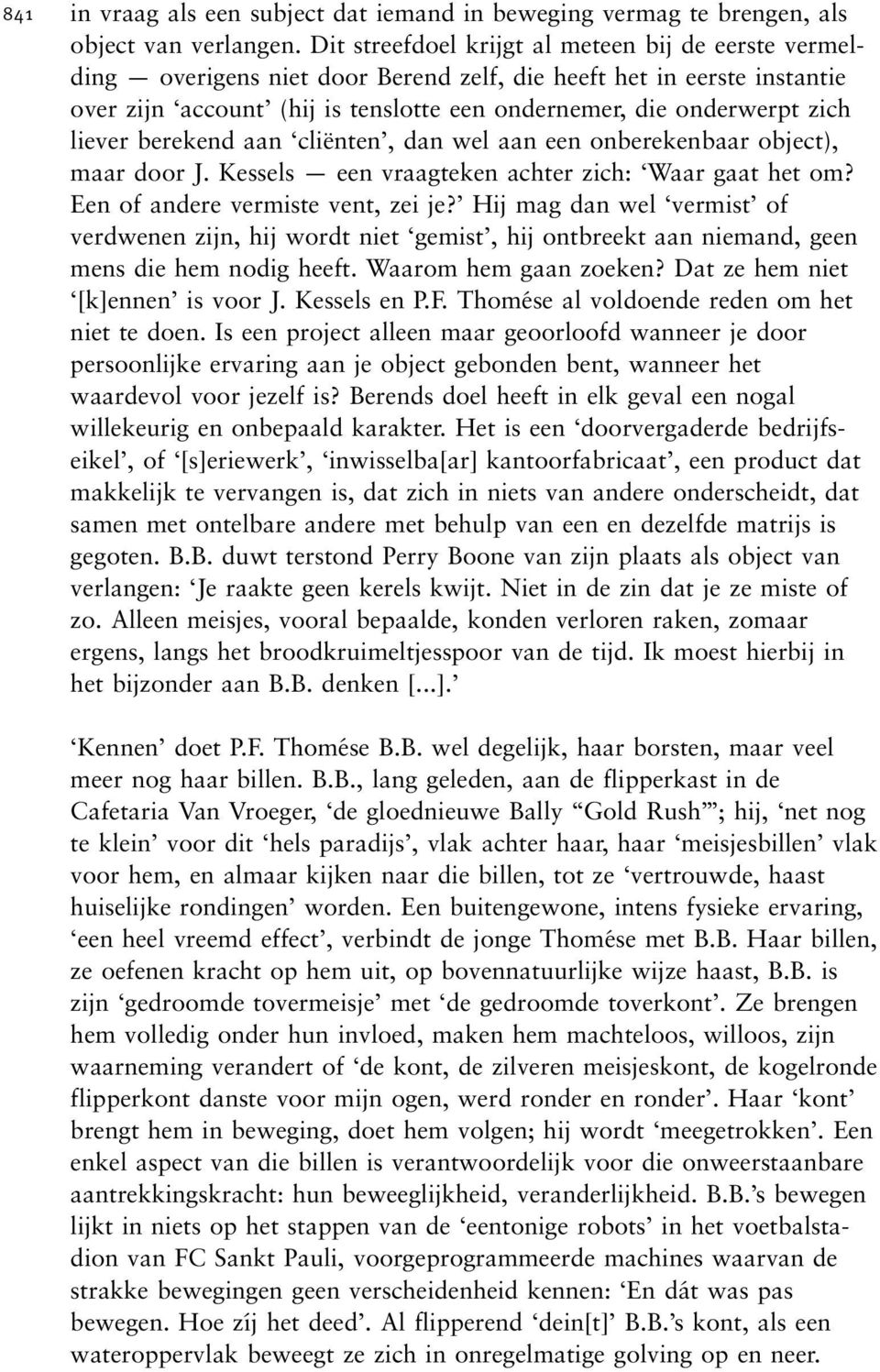 liever berekend aan `clieènten', dan wel aan een onberekenbaar object), maar door J. Kessels Ð een vraagteken achter zich: `Waar gaat het om? Een of andere vermiste vent, zei je?