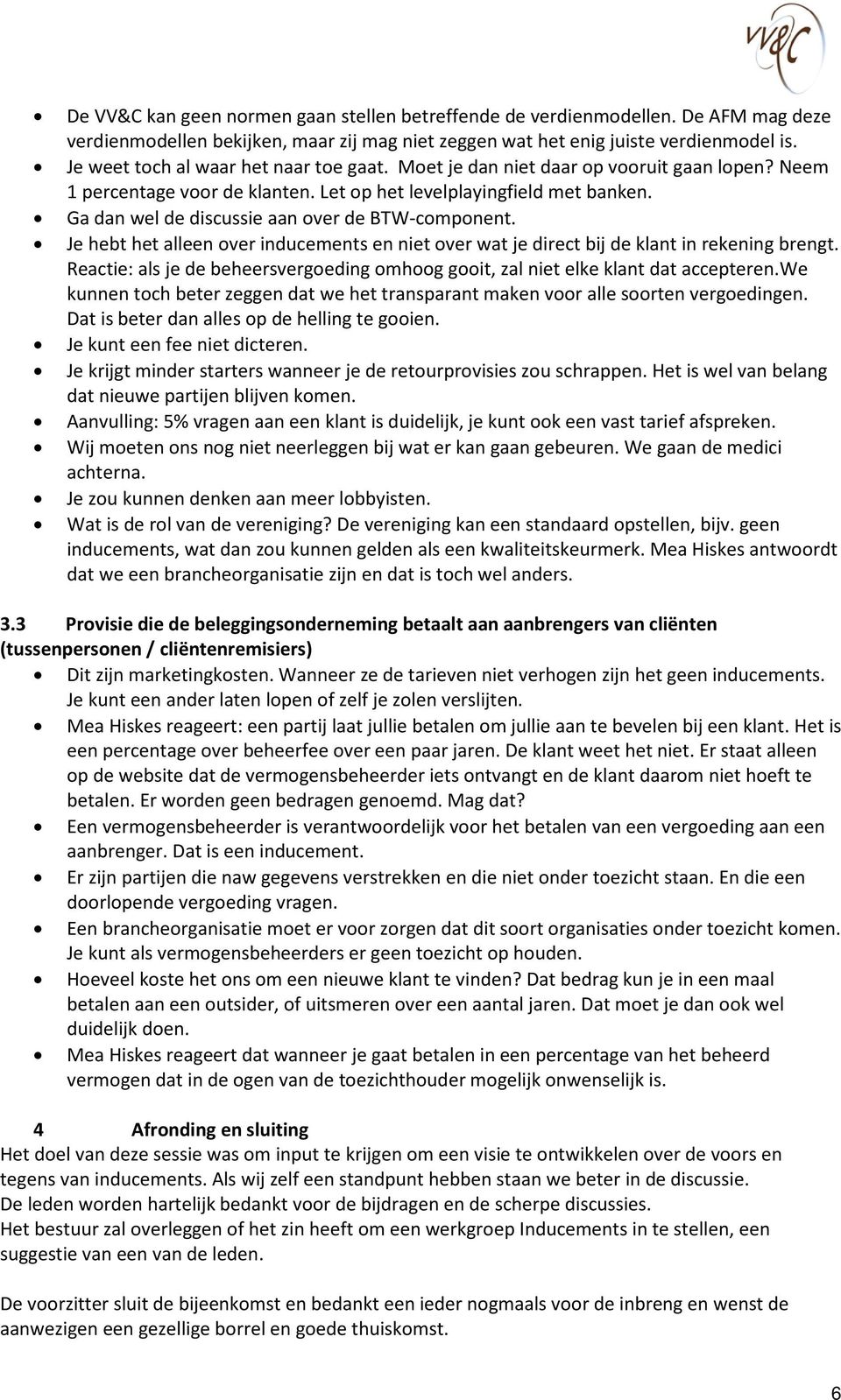 Ga dan wel de discussie aan over de BTW-component. Je hebt het alleen over inducements en niet over wat je direct bij de klant in rekening brengt.