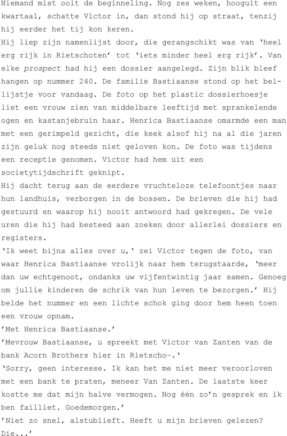 Zijn blik bleef hangen op nummer 240. De familie Bastiaanse stond op het bellijstje voor vandaag.