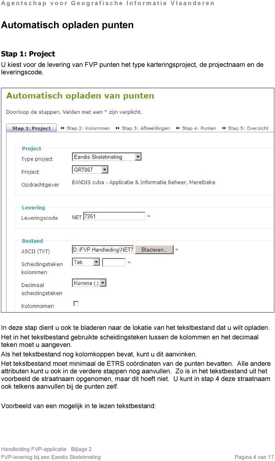 Het in het tekstbestand gebruikte scheidingsteken tussen de kolommen en het decimaal teken moet u aangeven. Als het tekstbestand nog kolomkoppen bevat, kunt u dit aanvinken.