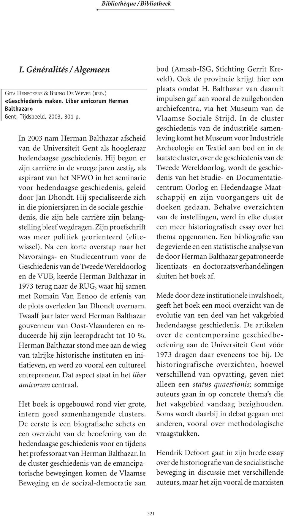 Hij begon er zijn carrière in de vroege jaren zestig, als aspirant van het NFWO in het seminarie voor hedendaagse geschiedenis, geleid door Jan Dhondt.