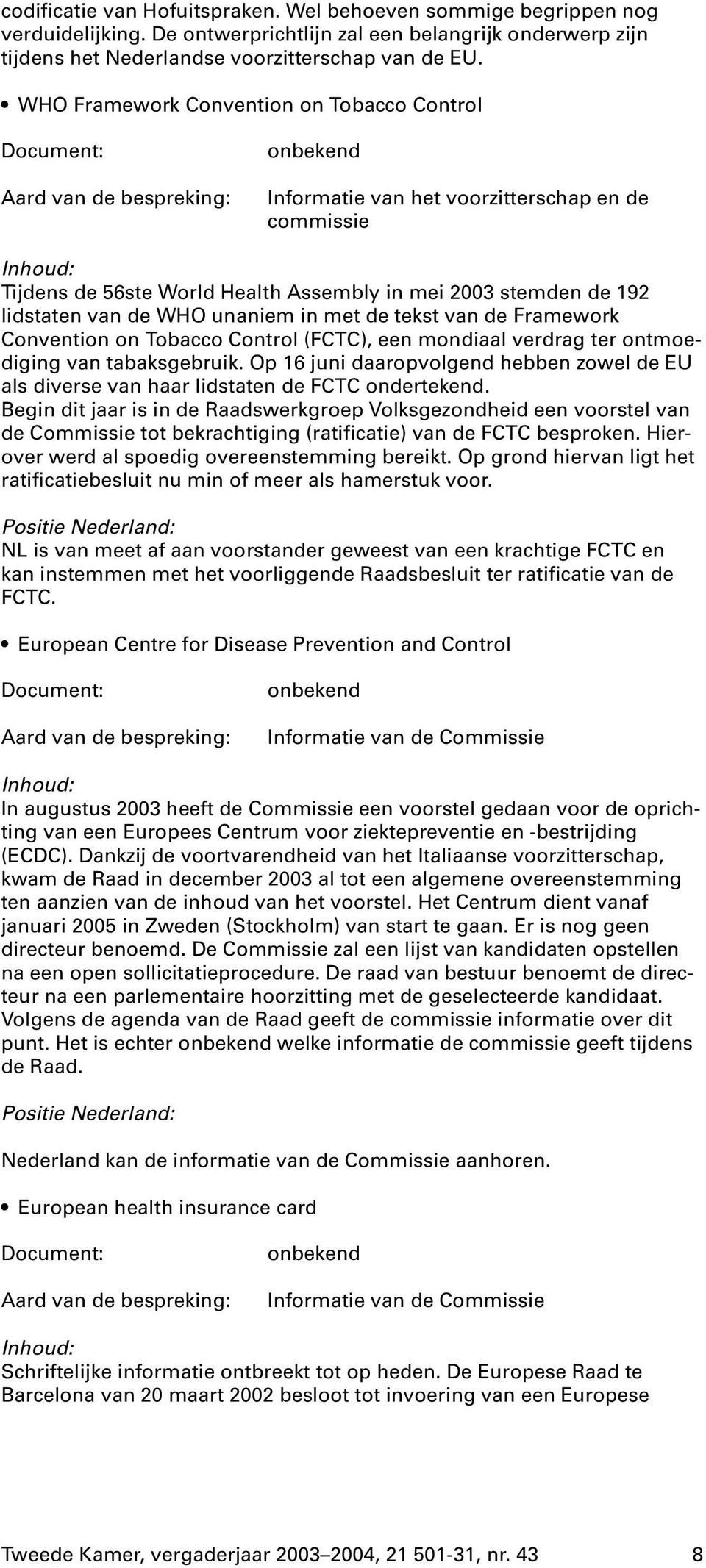 tekst van de Framework Convention on Tobacco Control (FCTC), een mondiaal verdrag ter ontmoediging van tabaksgebruik.