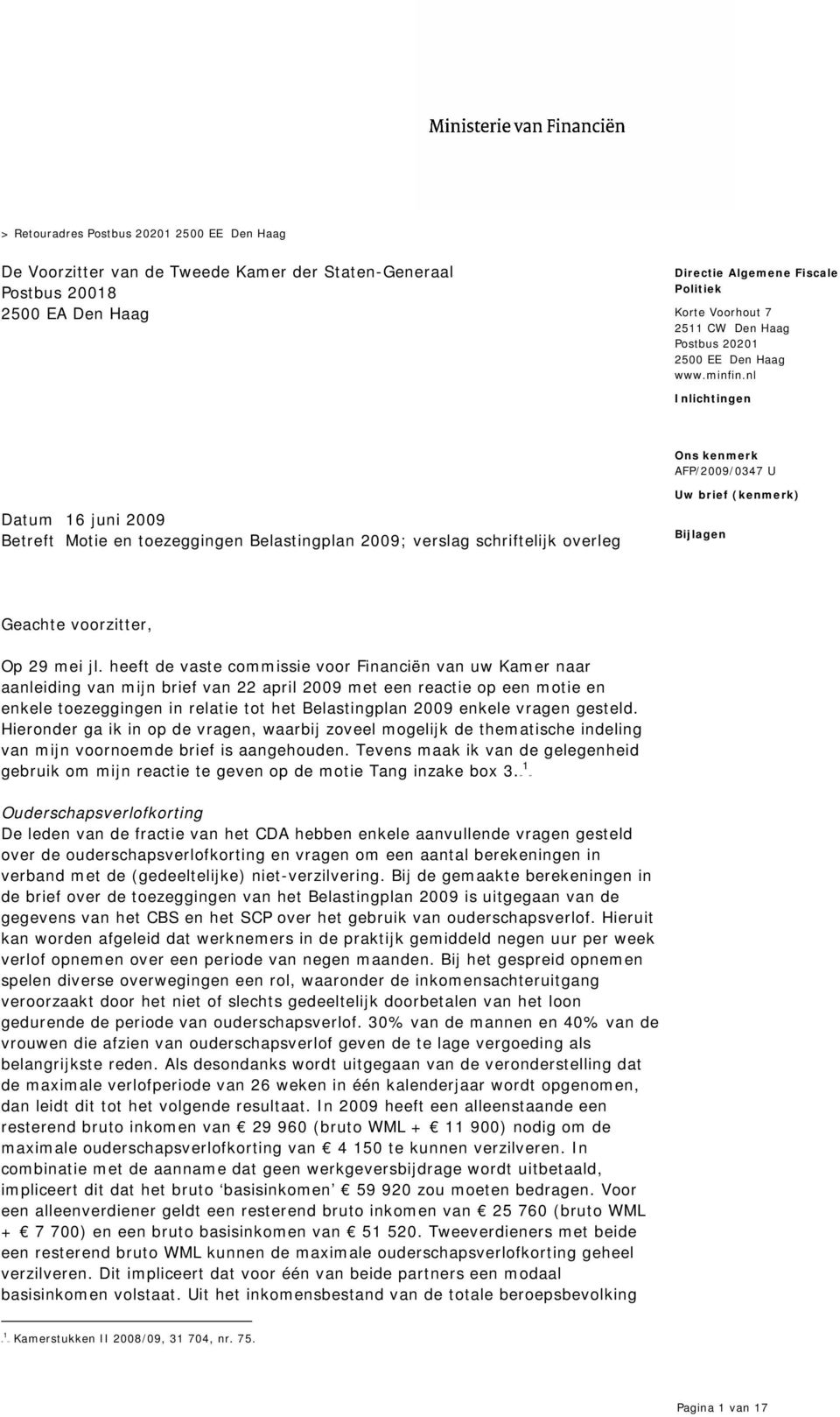 nl Inlichtingen Datum 16 juni 2009 Betreft Motie en toezeggingen Belastingplan 2009; verslag schriftelijk overleg Uw brief (kenmerk) Bijlagen Geachte voorzitter, Op 29 mei jl.