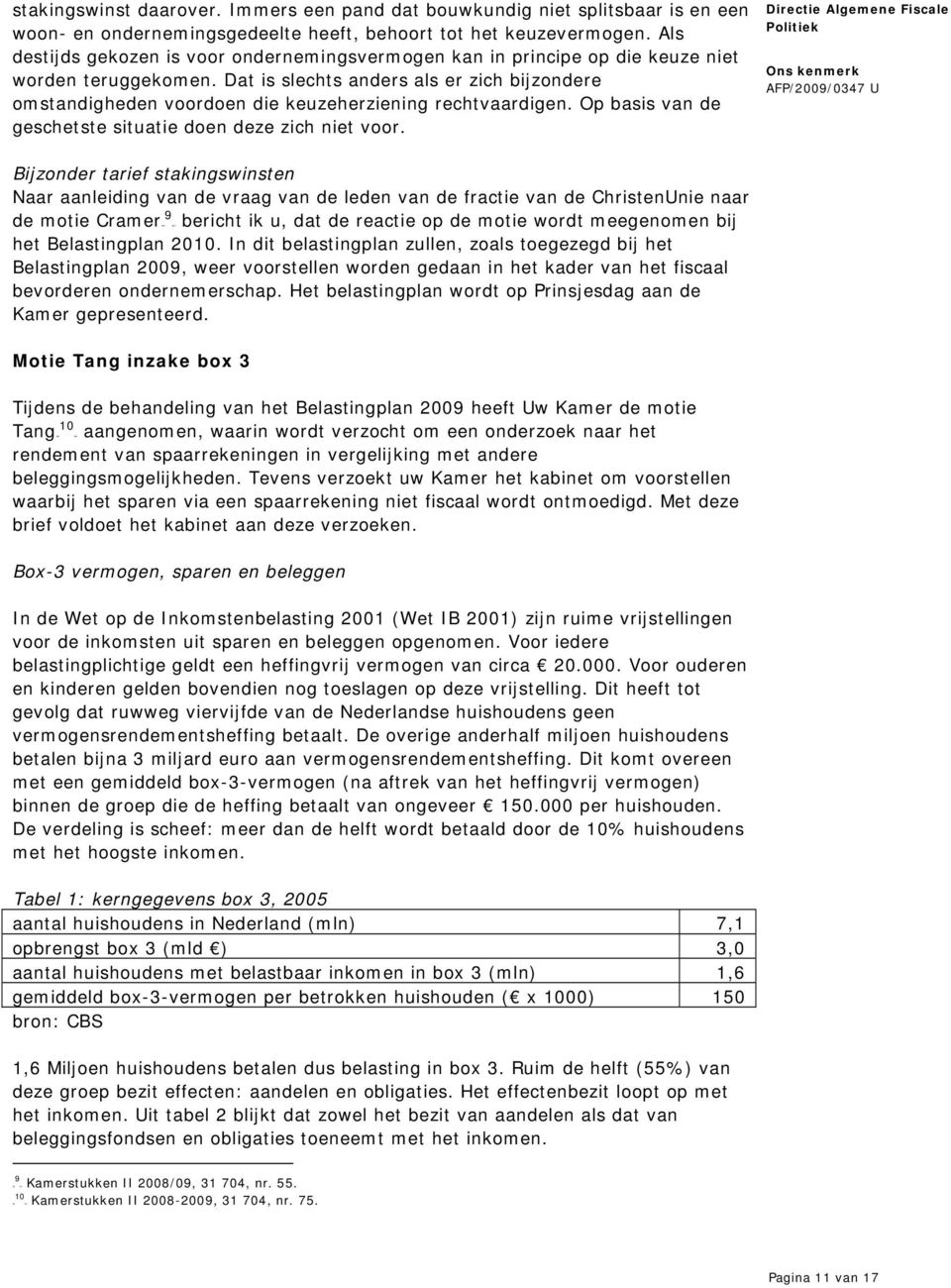 Als destijds gekozen is voor ondernemingsvermogen kan in principe op die keuze niet worden teruggekomen.