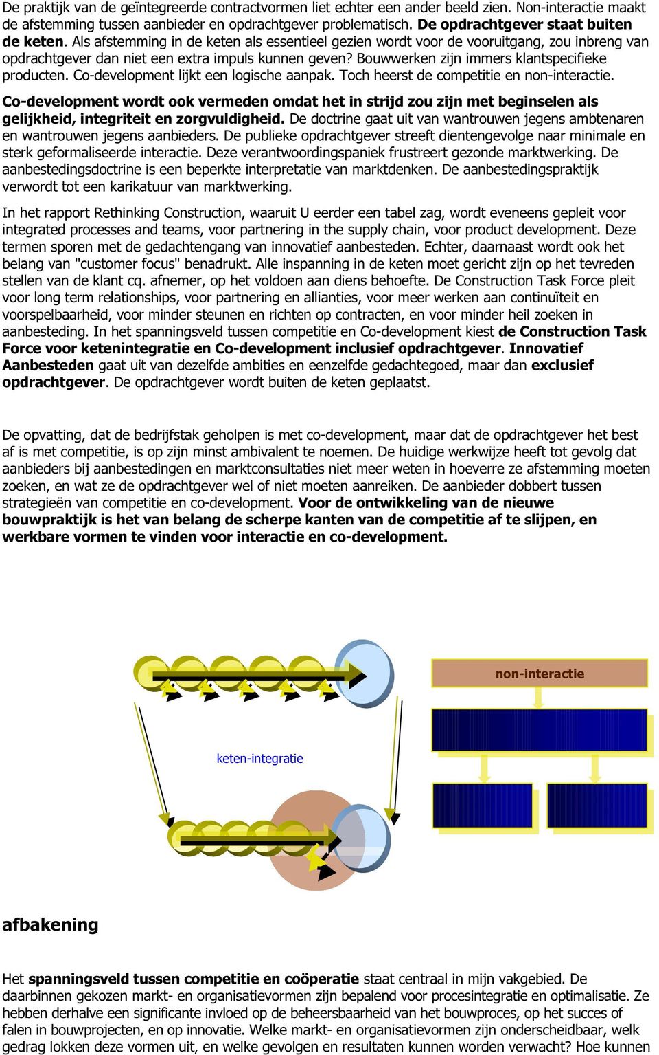 Bouwwerken zijn immers klantspecifieke producten. Co-development lijkt een logische aanpak. Toch heerst de competitie en non-interactie.