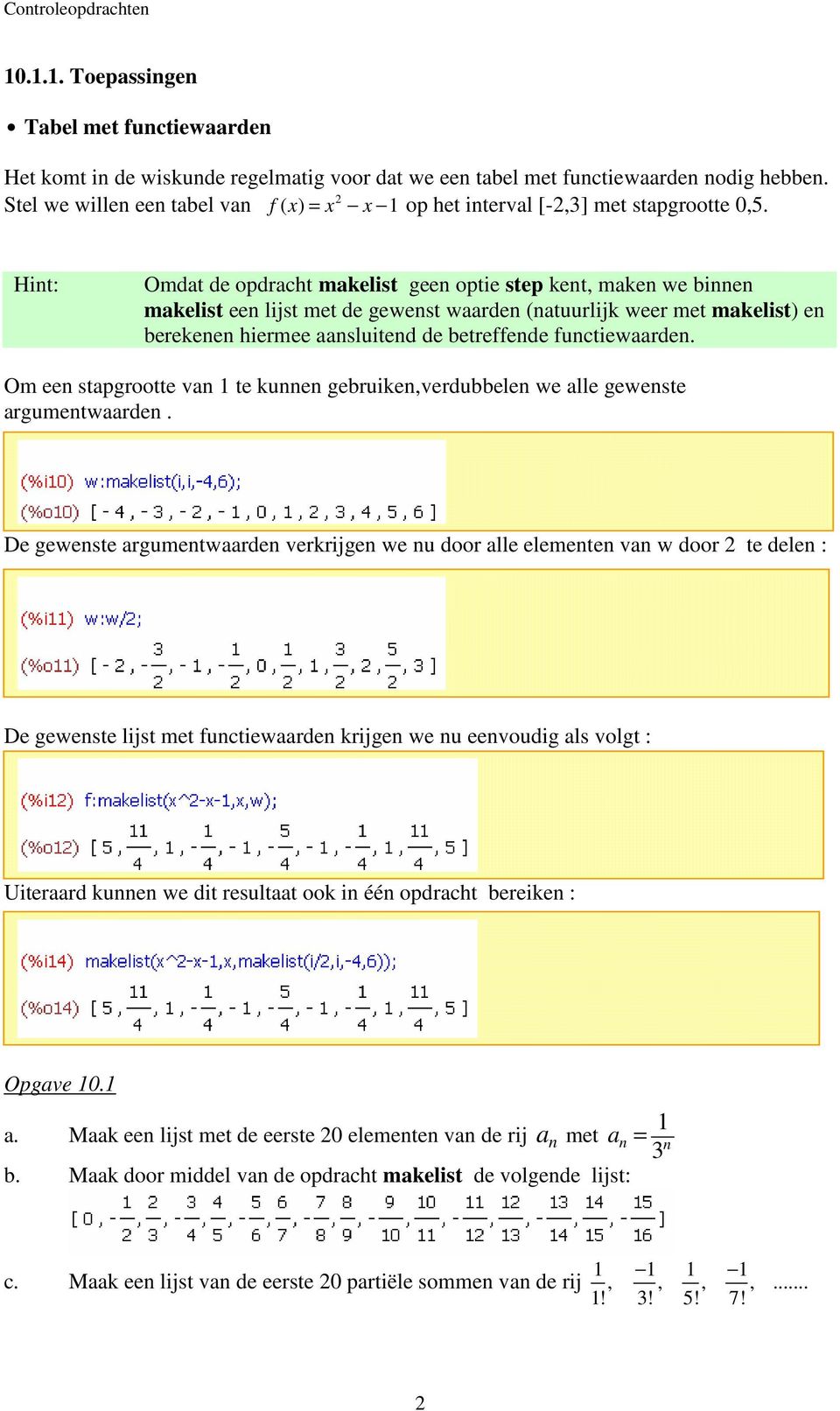 Hint: Omdat de opdracht makelist geen optie step kent, maken we binnen makelist een lijst met de gewenst waarden (natuurlijk weer met makelist) en berekenen hiermee aansluitend de betreffende