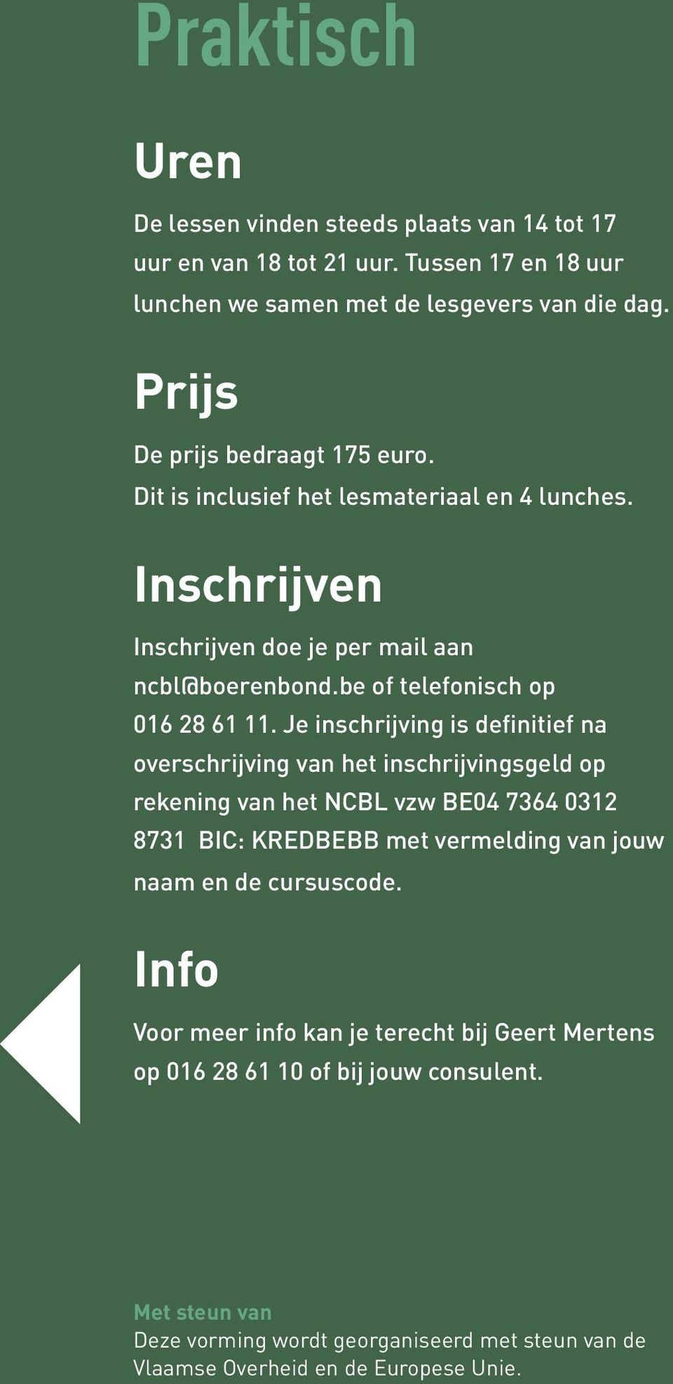 Je inschrijving is definitief na overschrijving van het inschrijvingsgeld op rekening van het NCBL vzw BE04 7364 0312 8731 BIC: KREDBEBB met vermelding van jouw naam en de