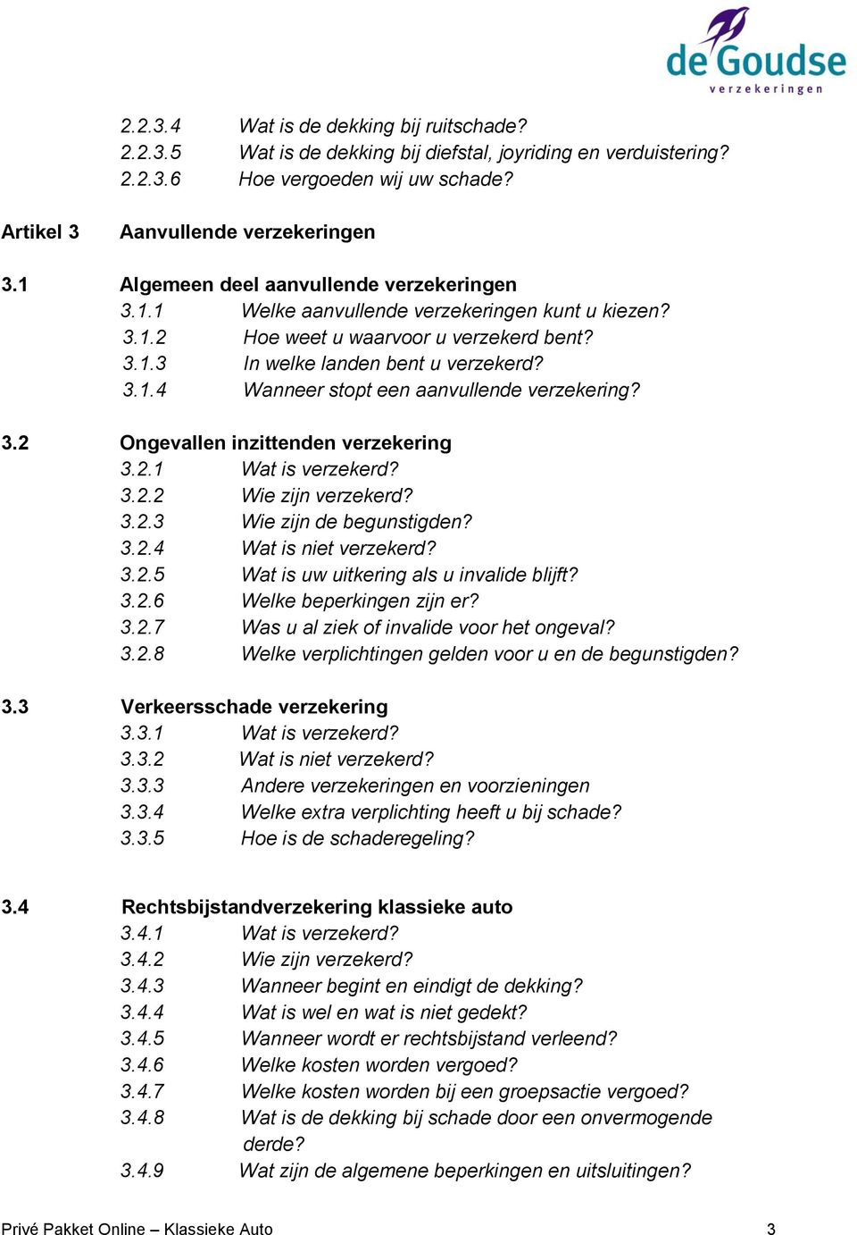 3.2 Ongevallen inzittenden verzekering 3.2.1 Wat is verzekerd? 3.2.2 Wie zijn verzekerd? 3.2.3 Wie zijn de begunstigden? 3.2.4 Wat is niet verzekerd? 3.2.5 Wat is uw uitkering als u invalide blijft?