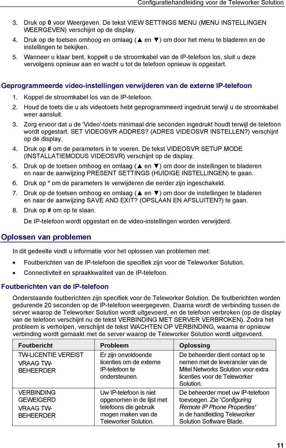 Wanneer u klaar bent, koppelt u de stroomkabel van de IP-telefoon los, sluit u deze vervolgens opnieuw aan en wacht u tot de telefoon opnieuw is opgestart.