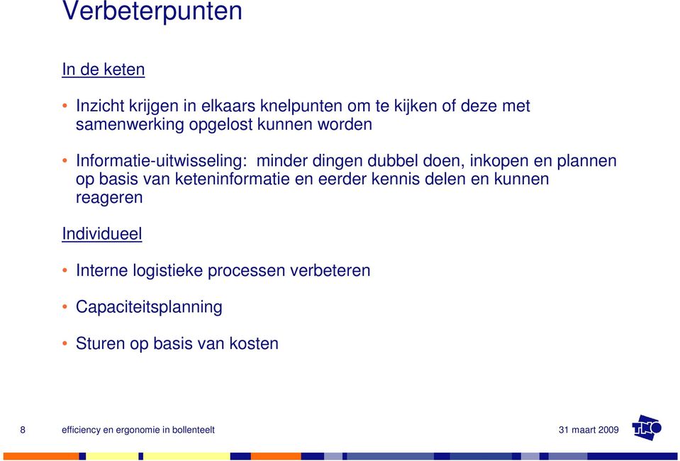 van keteninformatie en eerder kennis delen en kunnen reageren Individueel Interne logistieke processen