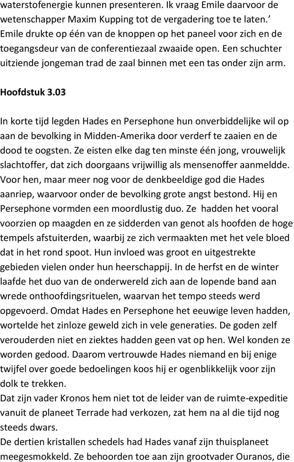 Hoofdstuk 3.03 In korte tijd legden Hades en Persephone hun onverbiddelijke wil op aan de bevolking in Midden-Amerika door verderf te zaaien en de dood te oogsten.