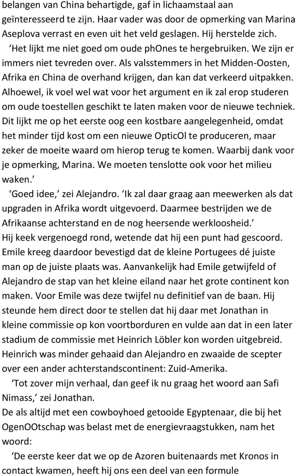 Alhoewel, ik voel wel wat voor het argument en ik zal erop studeren om oude toestellen geschikt te laten maken voor de nieuwe techniek.