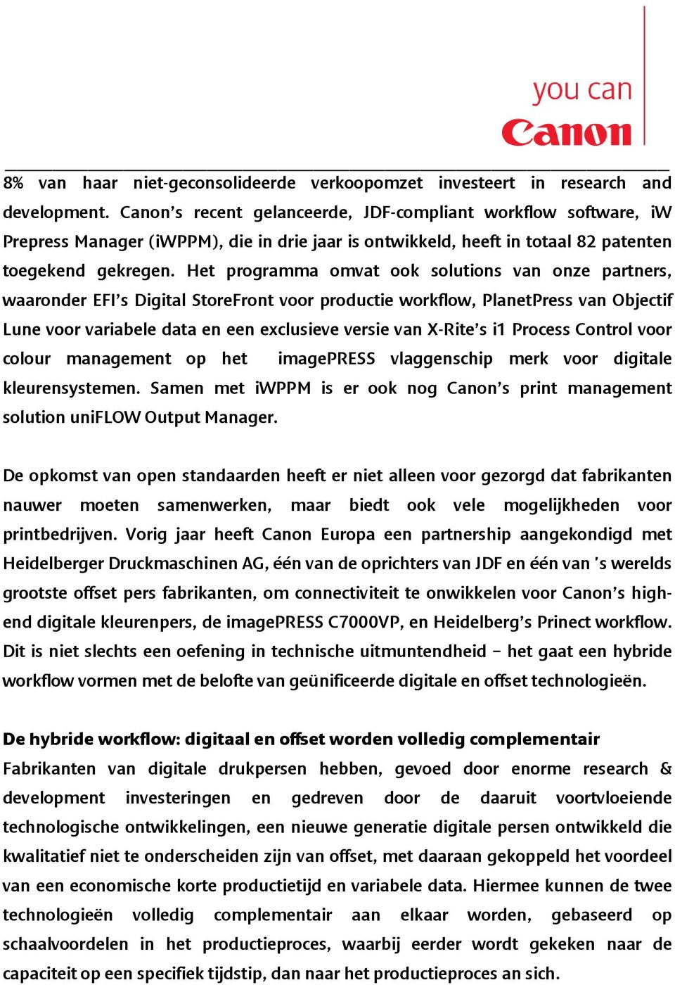 Het programma omvat ook solutions van onze partners, waaronder EFI s Digital StoreFront voor productie workflow, PlanetPress van Objectif Lune voor variabele data en een exclusieve versie van X-Rite