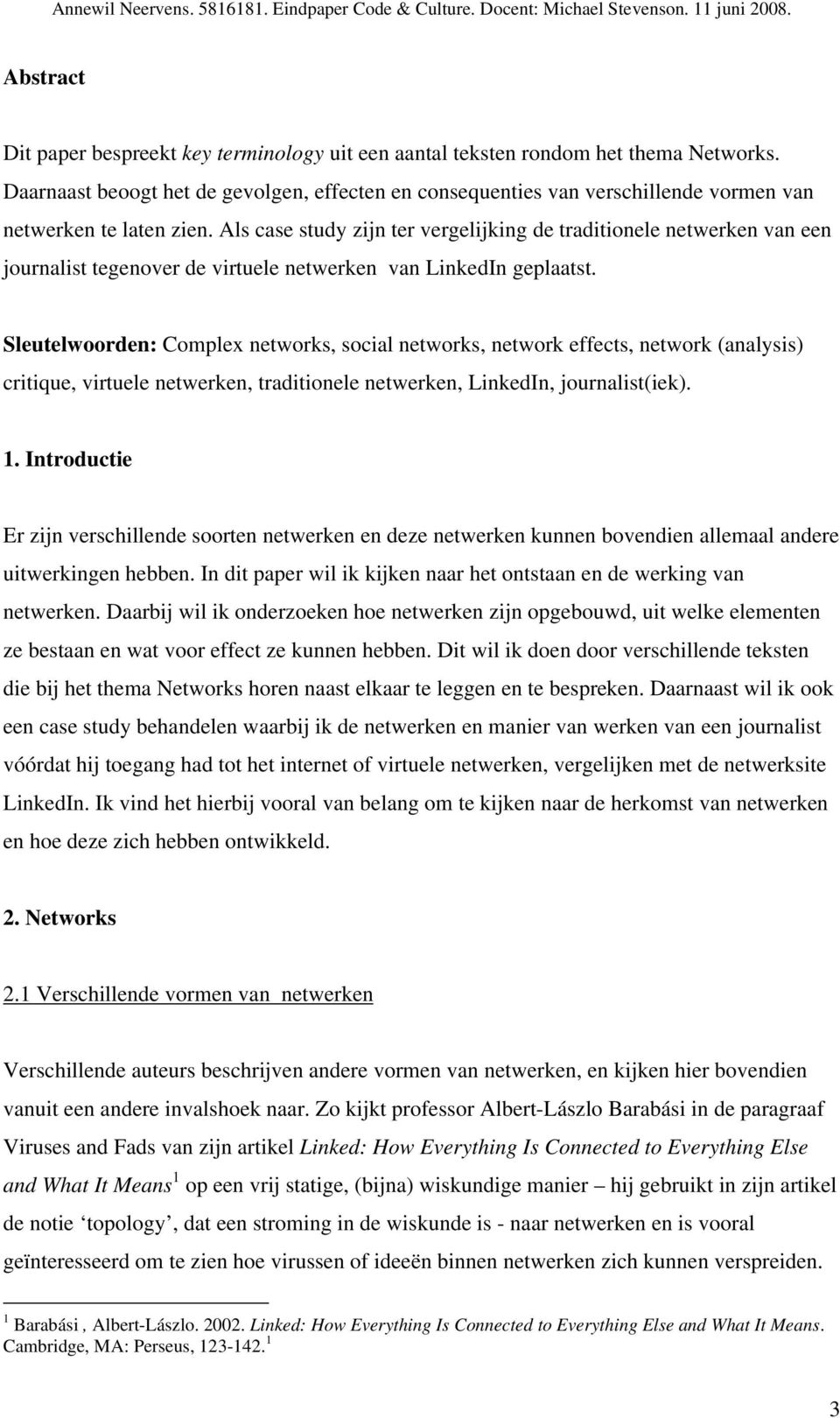 Als case study zijn ter vergelijking de traditionele netwerken van een journalist tegenover de virtuele netwerken van LinkedIn geplaatst.