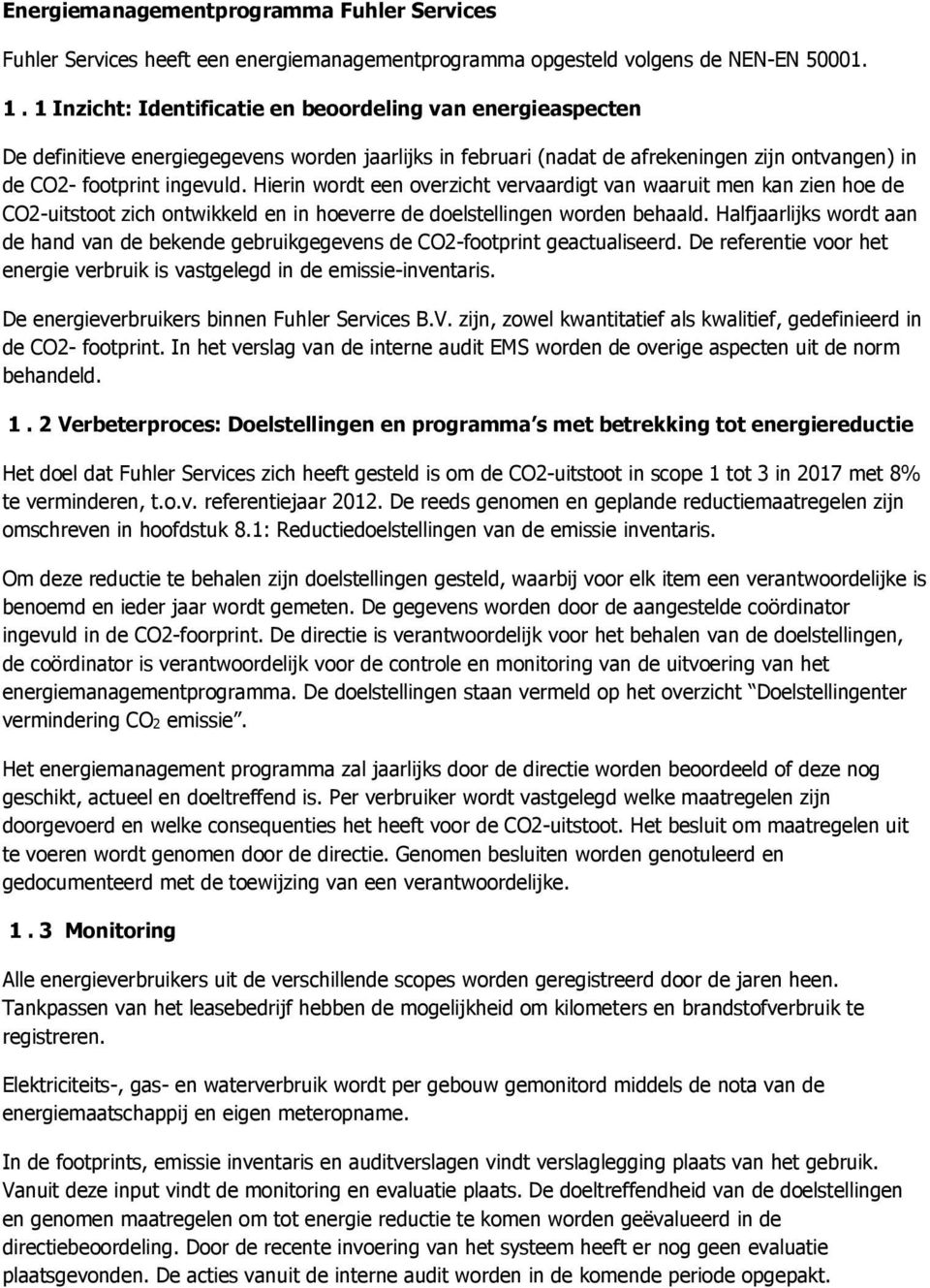 Hierin wordt een overzicht vervaardigt van waaruit men kan zien hoe de CO2-uitstoot zich ontwikkeld en in hoeverre de doelstellingen worden behaald.