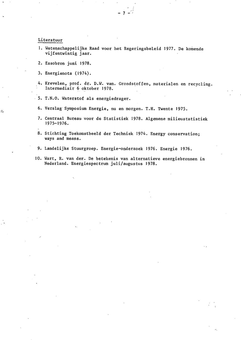 7. Centraal Bureau 1975-1976. voor Statistiek Algemene milieustatistiek 8. Stichting Toekomstbeeld der Techniek 1974. Energy conservation; ways and means. 9.