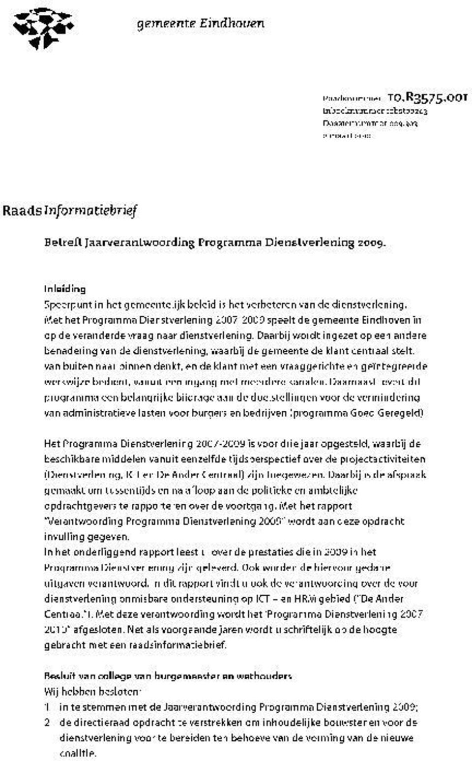 Met het Programma Dienstverlening 2007-2009 speelt de gemeente Eindhoven in op de veranderde vraag naar dienstverlening.