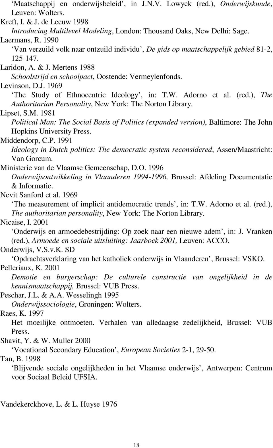 Levinson, D.J. 1969 The Study of Ethnocentric Ideology, in: T.W. Adorno et al. (red.), The Authoritarian Personality, New York: The Norton Library. Lipset, S.M.