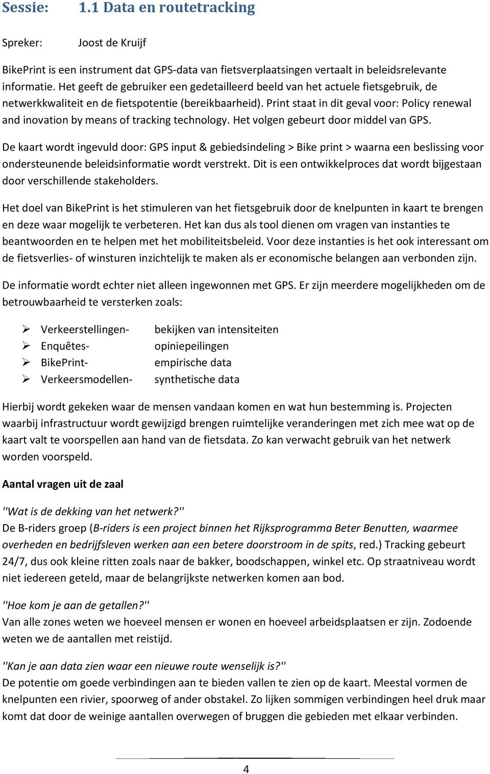 Print staat in dit geval voor: Policy renewal and inovation by means of tracking technology. Het volgen gebeurt door middel van GPS.