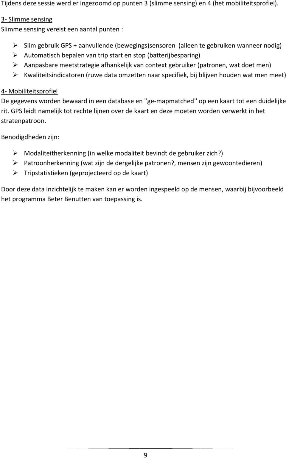 (batterijbesparing) Aanpasbare meetstrategie afhankelijk van context gebruiker (patronen, wat doet men) Kwaliteitsindicatoren (ruwe data omzetten naar specifiek, bij blijven houden wat men meet) 4-