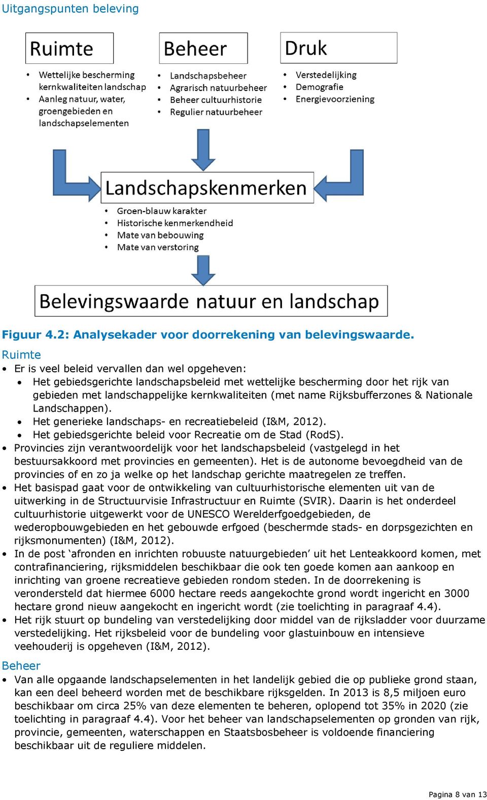Rijksbufferzones & Nationale Landschappen). Het generieke landschaps- en recreatiebeleid (I&M, 2012). Het gebiedsgerichte beleid voor Recreatie om de Stad (RodS).