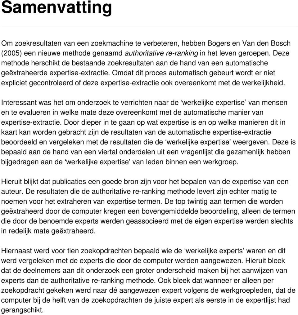 Omdat dit proces automatisch gebeurt wordt er niet expliciet gecontroleerd of deze expertise-extractie ook overeenkomt met de werkelijkheid.