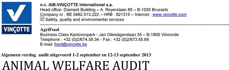 Business Class Kantorenpark - Jan Olieslagerslaan 35 B-1800 Vilvoorde Telephone : +32 (0)2674.58.34 - Fax : +32 (0)2673.85.69 E-mail: food@vincotte.
