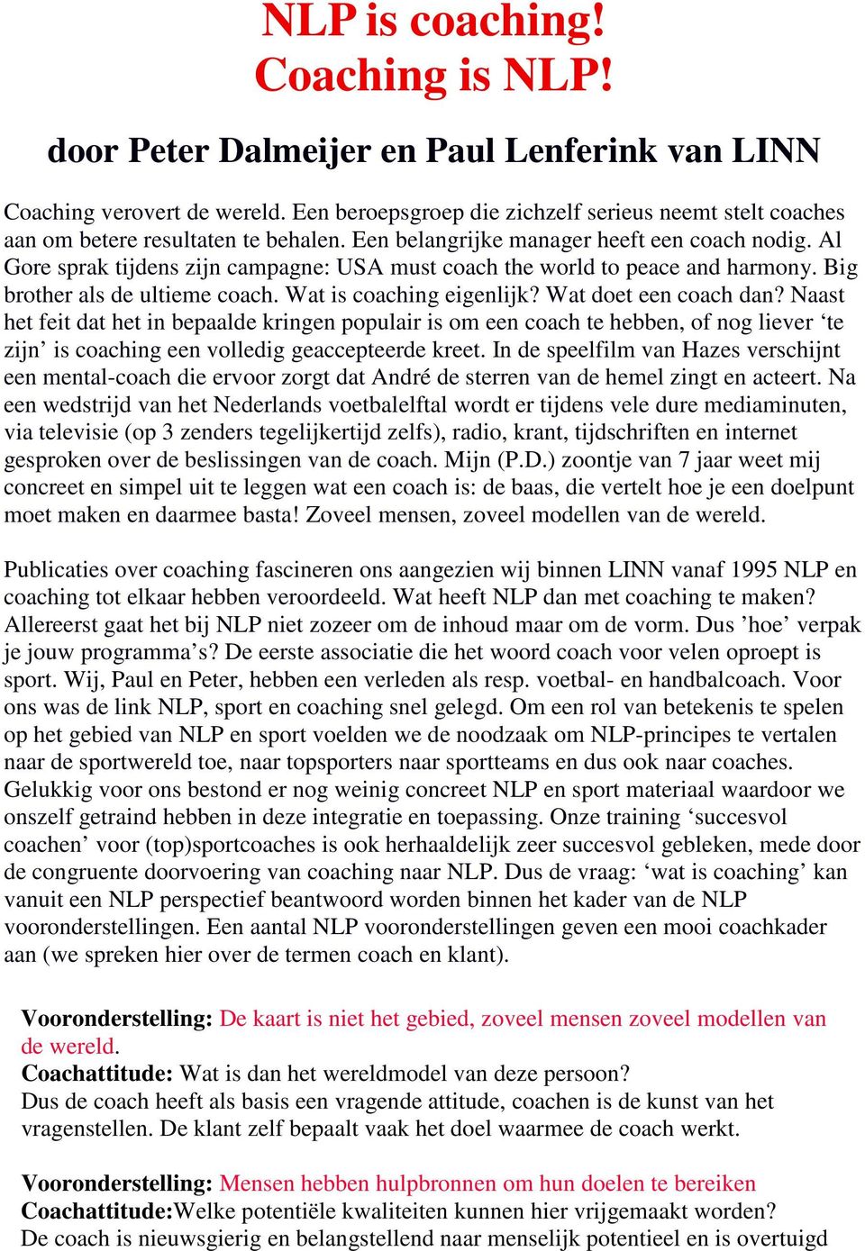 Al Gore sprak tijdens zijn campagne: USA must coach the world to peace and harmony. Big brother als de ultieme coach. Wat is coaching eigenlijk? Wat doet een coach dan?