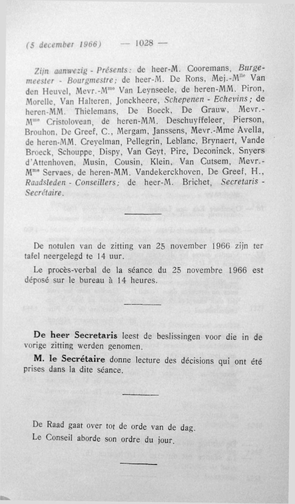 Deschuyffeleer, Pierson, Brouhon, De Greef, C, Mergam, Janssens, Mevr.-Mme Avella, de heren-mm. Creyelman, Pellegrin, Leblanc, Brynaert, Vande k, Schouppe, Dispy, Van Geyt.