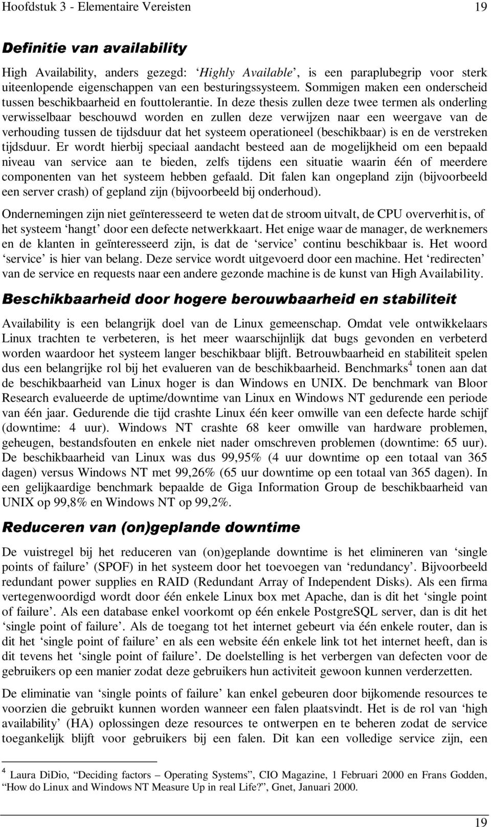 In deze thesis zullen deze twee termen als onderling verwisselbaar beschouwd worden en zullen deze verwijzen naar een weergave van de verhouding tussen de tijdsduur dat het systeem operationeel