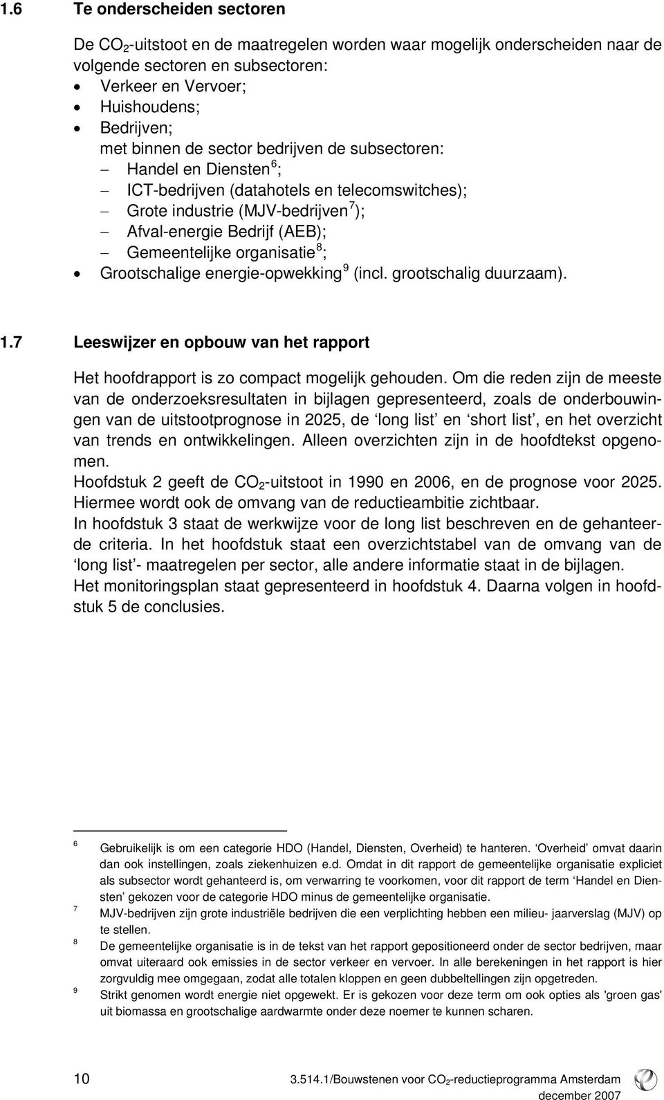 ; Grootschalige energie-opwekking 9 (incl. grootschalig duurzaam). 1.7 Leeswijzer en opbouw van het rapport Het hoofdrapport is zo compact mogelijk gehouden.