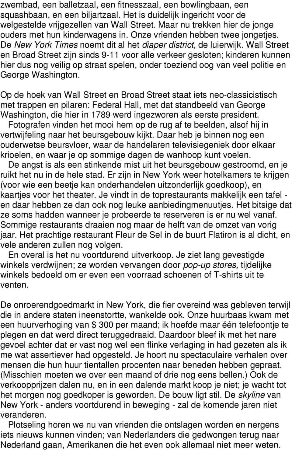 Wall Street en Broad Street zijn sinds 9-11 voor alle verkeer gesloten; kinderen kunnen hier dus nog veilig op straat spelen, onder toeziend oog van veel politie en George Washington.