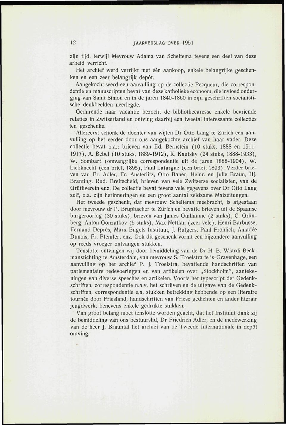 Aangekocht werd een aanvulling op de collectie Pecqueur, die correspondentie en manuscripten bevat van deze katholieke econoom, die invloed onderging van Saint Simon en in de jaren 1840-1860 in zijn