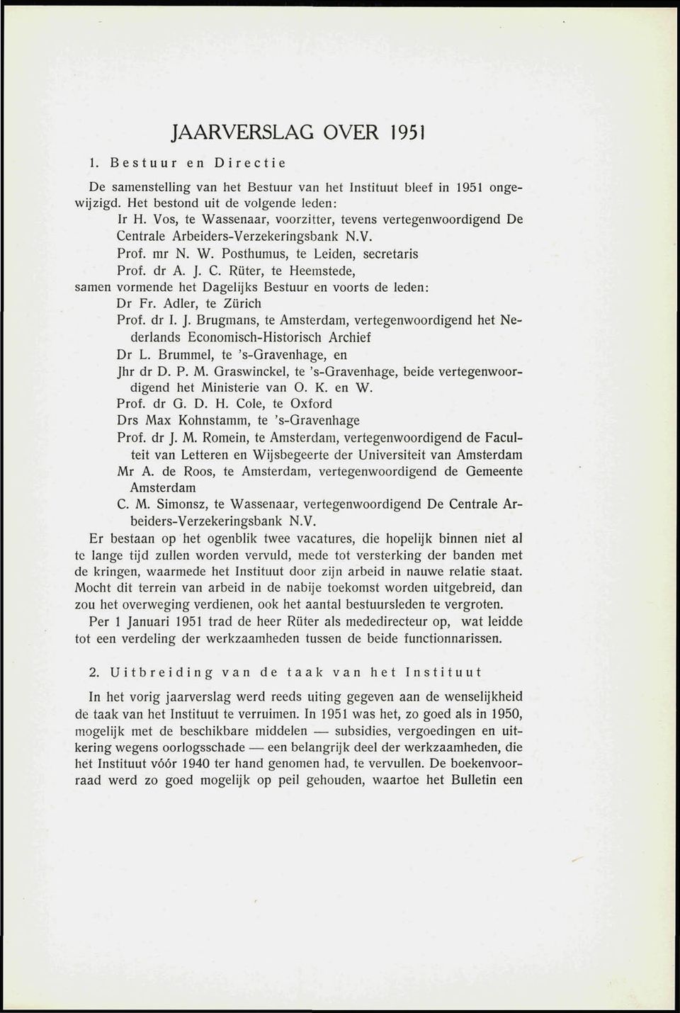 Adler, te Zürich Pro. dr I. J. Brugmans, te Amsterdam, vertegenwoordigend het Nederlands Economisch-Historisch Archie Dr L. Brummel, te 's-qravenhage, en Jhr dr D. P. M.