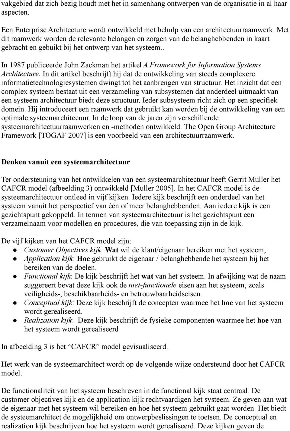 . In 1987 publiceerde John Zackman het artikel A Framework for Information Systems Architecture.