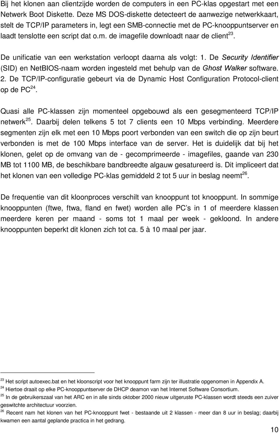 De unificatie van een werkstation verloopt daarna als volgt: 1. De åhæçèékêëìîí ïæðëgêñ êæé (SID) en NetBIOS-naam worden ingesteld met behulp van de ò=óôõöø ùnúûüý software. 2.