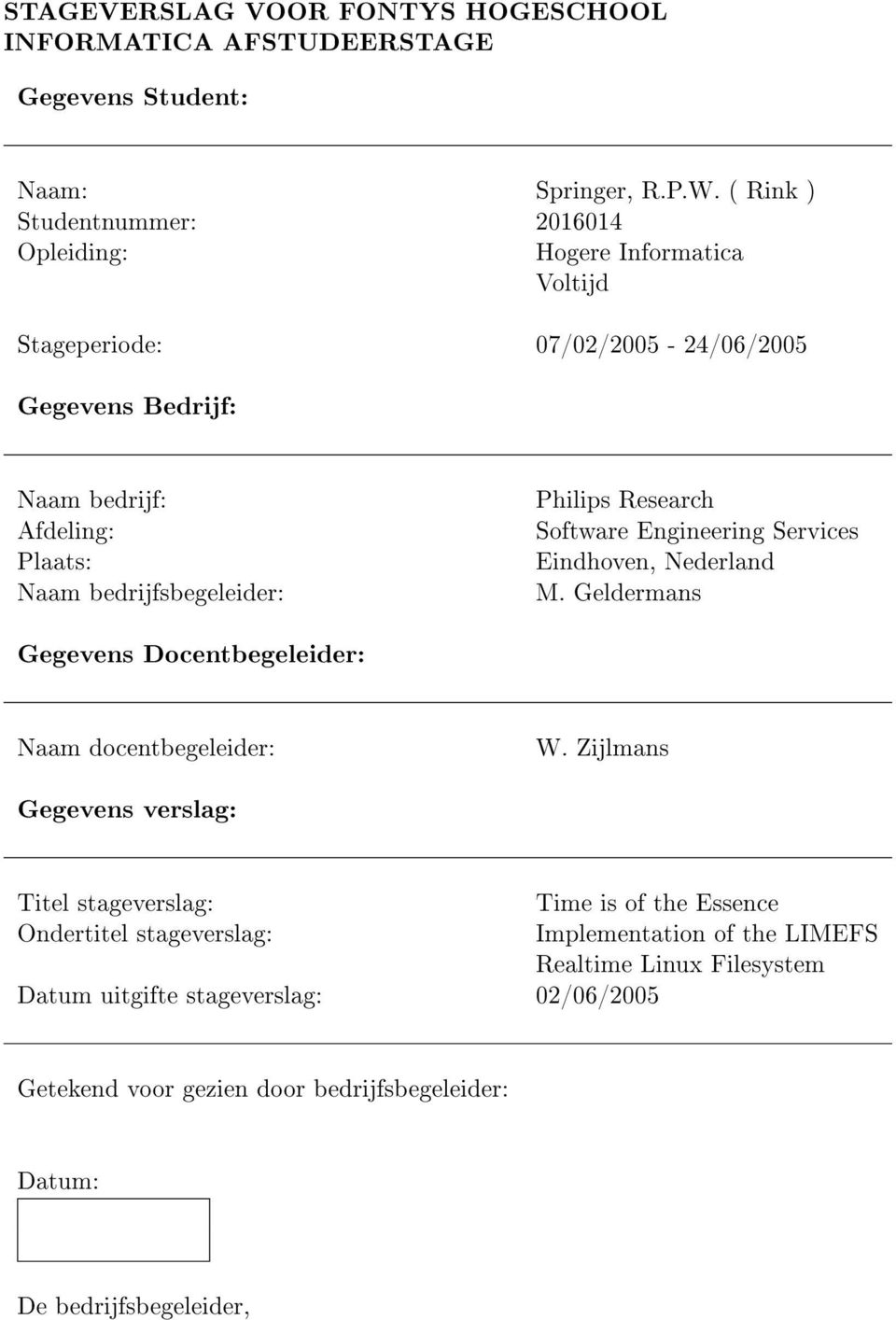 bedrijfsbegeleider: Philips Research Software Engineering Services Eindhoven, Nederland M. Geldermans Gegevens Docentbegeleider: Naam docentbegeleider: W.