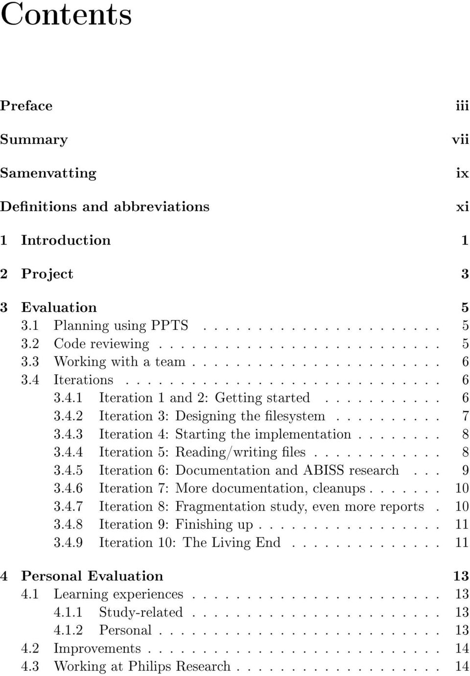 ....... 8 3.4.4 Iteration 5: Reading/writing les............ 8 3.4.5 Iteration 6: Documentation and ABISS research... 9 3.4.6 Iteration 7: More documentation, cleanups....... 10 3.4.7 Iteration 8: Fragmentation study, even more reports.