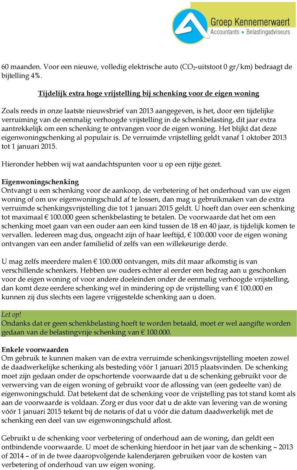 vrijstelling in de schenkbelasting, dit jaar extra aantrekkelijk om een schenking te ontvangen voor de eigen woning. Het blijkt dat deze eigenwoningschenking al populair is.