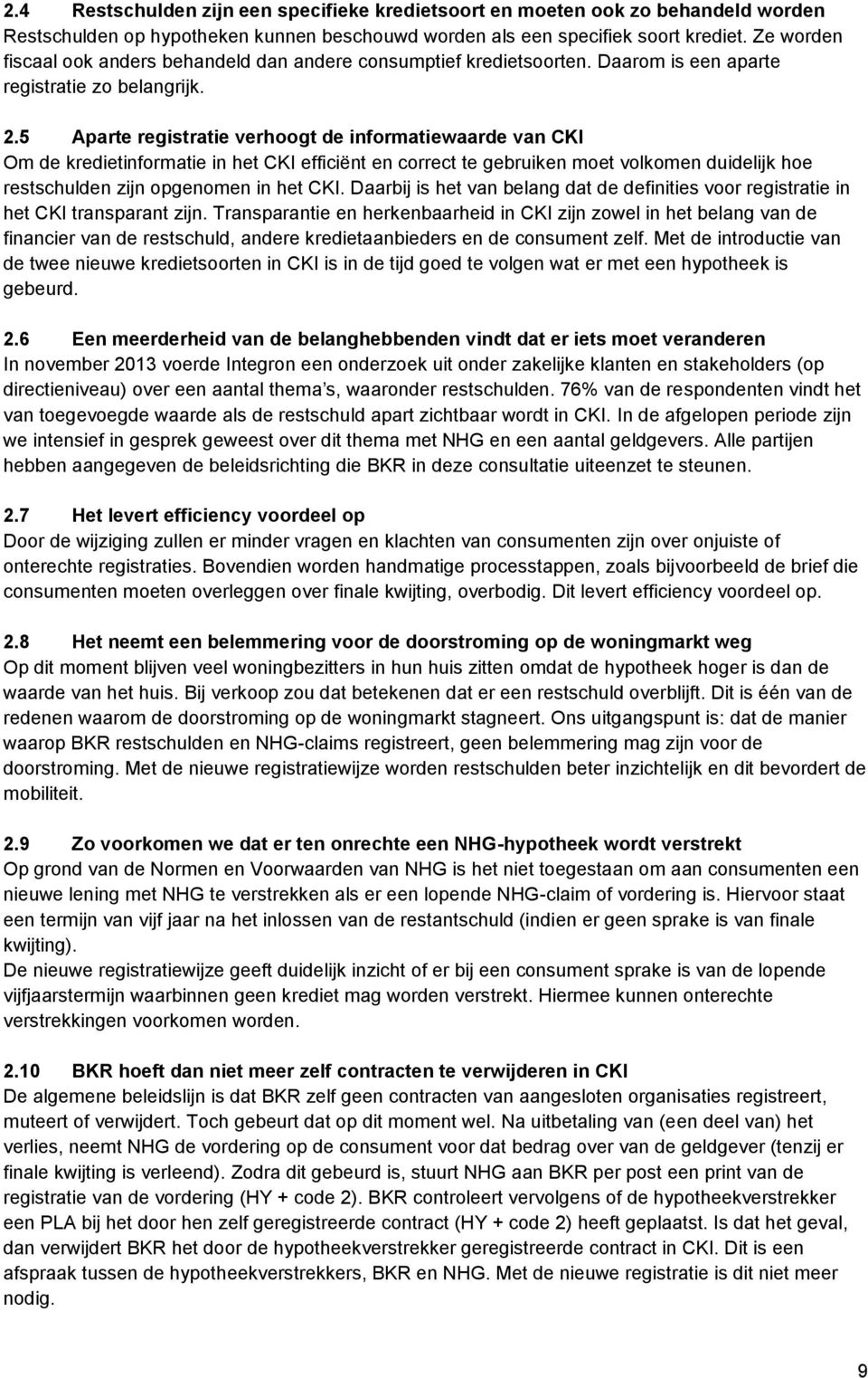 5 Aparte registratie verhoogt de informatiewaarde van CKI Om de kredietinformatie in het CKI efficiënt en correct te gebruiken moet volkomen duidelijk hoe restschulden zijn opgenomen in het CKI.