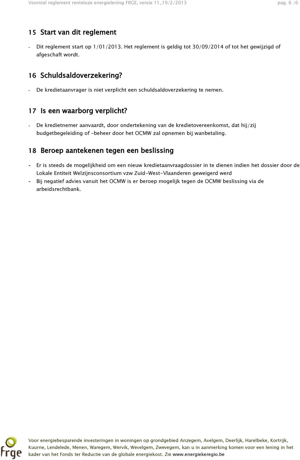 17 Is een waarbrg verplicht? - De kredietnemer aanvaardt, dr ndertekening van de kredietvereenkmst, dat hij/zij budgetbegeleiding f beheer dr het OCMW zal pnemen bij wanbetaling.