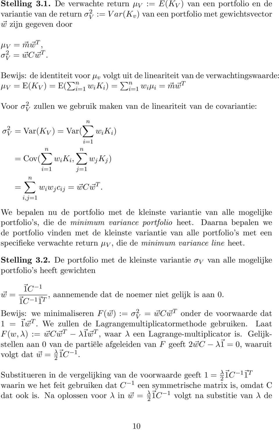 de covariantie: σ 2 V = Var(K V ) = Var( = Cov( = n w i K i, i=1 n w i K i ) i=1 n w j K j ) j=1 n w i w j c ij = wc w T.