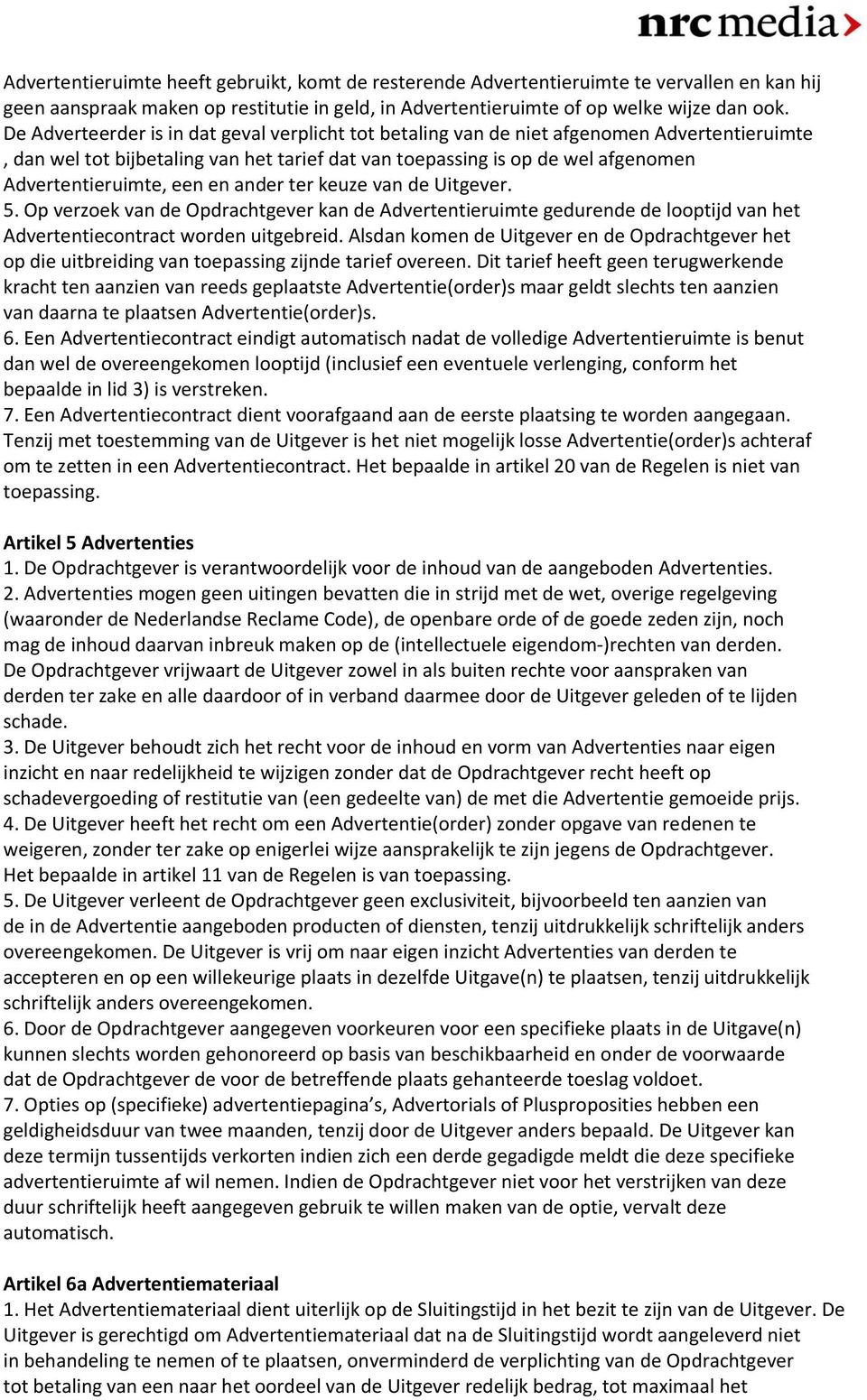 en ander ter keuze van de Uitgever. 5. Op verzoek van de Opdrachtgever kan de Advertentieruimte gedurende de looptijd van het Advertentiecontract worden uitgebreid.