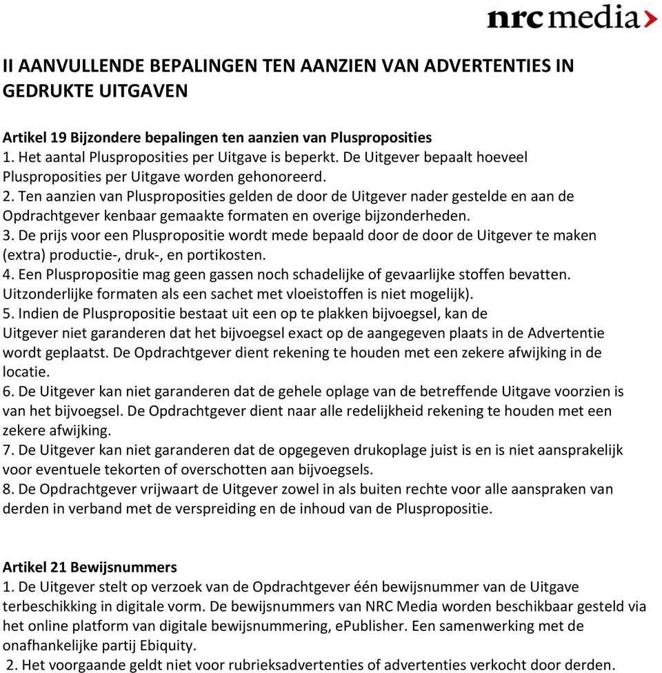 Ten aanzien van Plusproposities gelden de door de Uitgever nader gestelde en aan de Opdrachtgever kenbaar gemaakte formaten en overige bijzonderheden. 3.