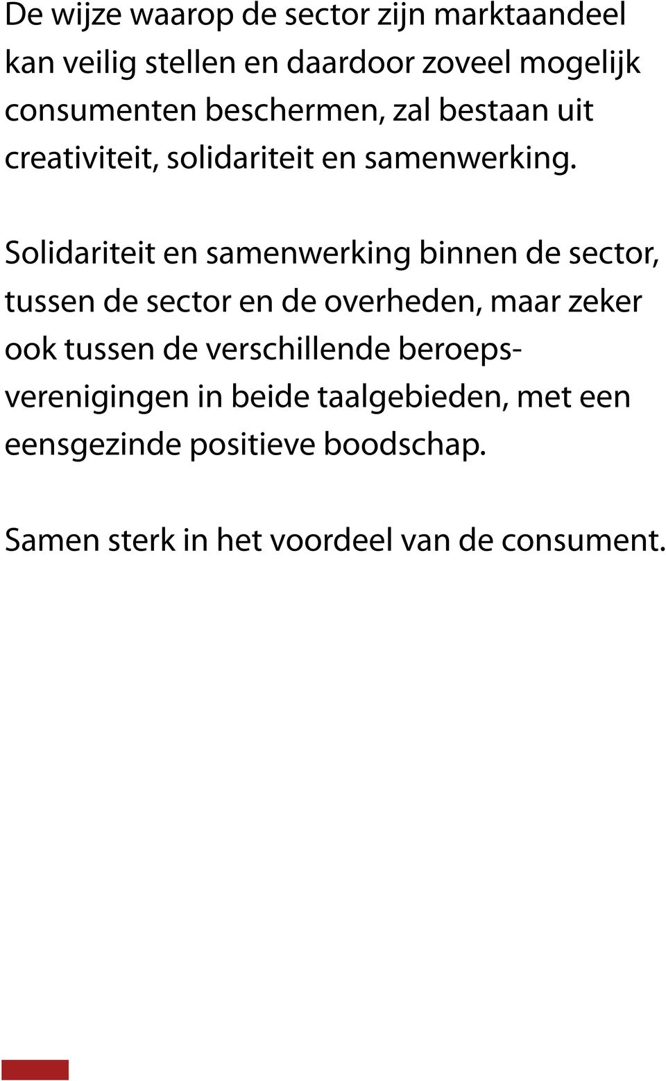 Solidariteit en samenwerking binnen de sector, tussen de sector en de overheden, maar zeker ook tussen de