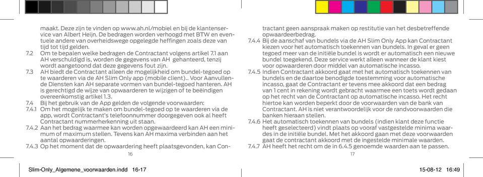 1 aan AH verschuldigd is, worden de gegevens van AH gehanteerd, tenzij wordt aangetoond dat deze gegevens fout zijn. 7.